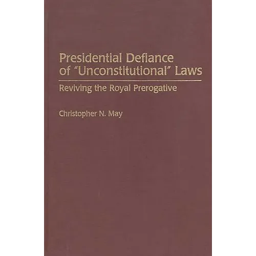 Presidential Defiance of Unconstitutional Laws: Reviving the Royal Prerogative