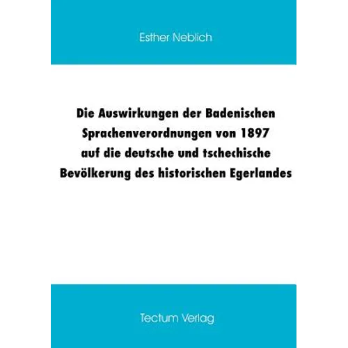 Die Auswirkungen der Badenischen Sprachenverordnungen von 1897 auf die deutsche und tschechische Bevölkerung des historischen Egerlandes