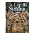La Capilla Sixtina: Historia y legado de la capilla más famosa del mundo