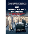 The American Way of Empire: How America Won a World--But Lost Her Way