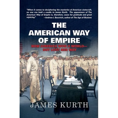 The American Way of Empire: How America Won a World--But Lost Her Way