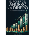 El Poder del Ahorro y el Dinero: un buen mañana se planifica hoy!: un buen manana se planifica hoy!