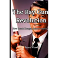 The Ray Gun Revolution