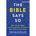 The Bible Says So: What We Get Right (and Wrong) about Scripture's Most Controversial Issues