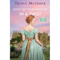 Don't Get Your Viscount In A Twist: A Regency Era Romance