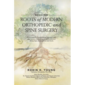 Healing: The Roots of Modern Orthopedics and Spine Surgery