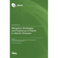 Mitigation Strategies and Tolerance of Plants to Abiotic Stresses