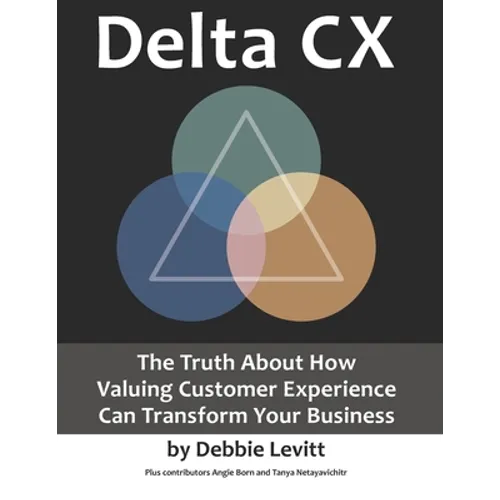 Delta CX: The Truth About How Valuing Customer Experience Can Transform Your Business