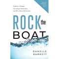 Rock the Boat: Embrace Change, Encourage Innovation, and Be a Successful Leader