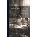 Knife and Life in India: The Story of a Surgical Missionary at Neyyoor, Travancore