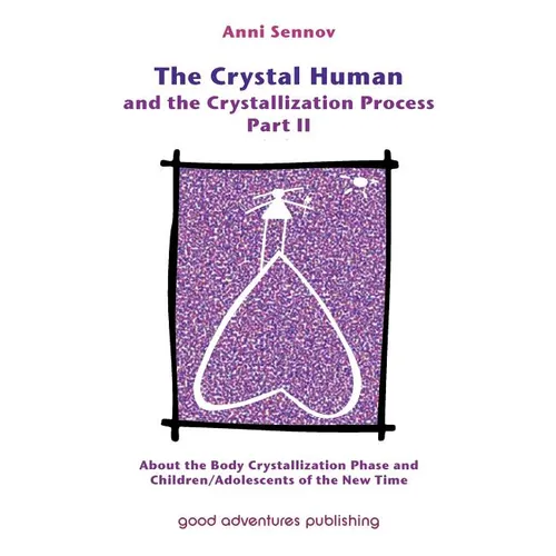 The Crystal Human and the Crystallization Process Part II: About the Body Crystallization Phase and Children/Adolescents of the New Time