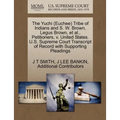 The Yuchi (Euchee) Tribe of Indians and S. W. Brown, Legus Brown, et al., Petitioners, V. United States. U.S. Supreme Court Transcript of Record with