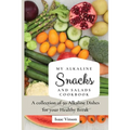 My Alkaline Snacks and Salads Cookbook: A collection of 50 Alkaline Dishes for your Healthy Break