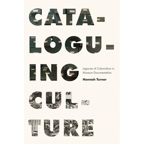 Cataloguing Culture: Legacies of Colonialism in Museum Documentation