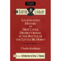 Legend into History and Did Custer Disobey Orders at the Battle of The Little Big Horn