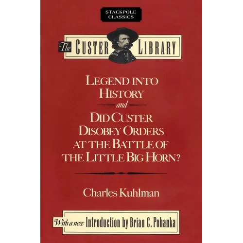Legend into History and Did Custer Disobey Orders at the Battle of The Little Big Horn