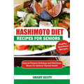 Hashimoto Diet Recipes for Seniors: Easy-to-Prepare Delicious and Nutritious Meals for Optimal Thyroid Health