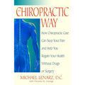The Chiropractic Way: How Chiropractic Care Can Stop Your Pain and Help You Regain Your Health Without Drugs or Surgery