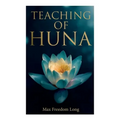 Teaching of Huna: The Secret Science Behind Miracles & Self-Suggestion