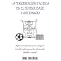 La Periodización Táctica en el Fútbol Base y Aficionado: Aplicación práctica para categoría Infantil, Cadete, Juvenil o Aficionado (desde 14 años)