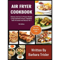 Air Fryer Cookbook: Delicious And Easy-To-Prepare Recipes In High-Definition Pictures, Alphabetic Table Of Contents, And Glossary Vol.1