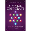 Crystal GridCraft: A Witch's Guide to Supercharge Your Healing Crystals Through Gridwork by Harnessing the Power of Sacred Geometry and A