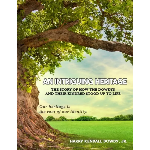 An Intriguing Heritage: The Story Of How The Dowdys and Their Kindred Stood Up To Life