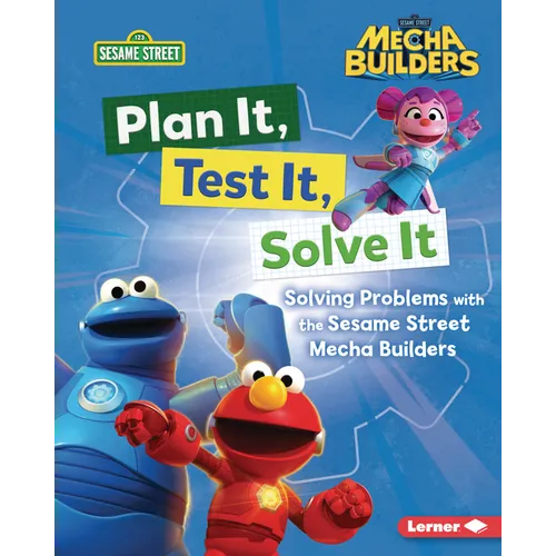 Plan It, Test It, Solve It: Solving Problems with the Sesame Street Mecha Builders (Tm)