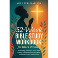 52-Week Bible Study Workbook for Black Women: A Yearlong Journey of Faith with Weekly Devotionals and Scripture Studies to Grow Closer to God