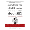 Everything You Never Wanted Your Kids to Know about Sex (But Were Afraid They'd Ask): The Secrets to Surviving Your Child's Sexual Development from Bi