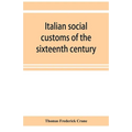 Italian social customs of the sixteenth century, and their influence on the literature of Europe
