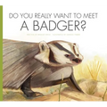 Do You Really Want to Meet a Badger?