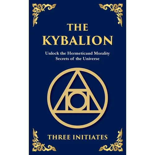 The Kybalion: Ancient Hermetic Wisdom for Mastering the Mind, Spirit, and Universe (Large Print Deluxe Hardcover Edition For Easy Reading)