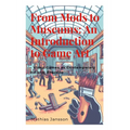 From Mods to Museums: An Introduction to Game Art: - Video Games as Contemporary Artistic Practice