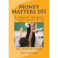 Money Matters 101: A Smart Money Guide Ages 8-18; 2nd Ed.