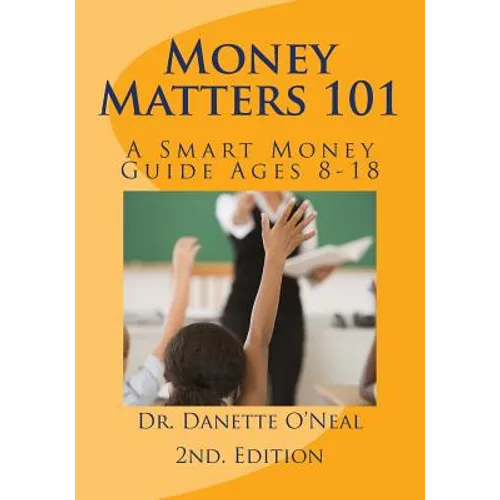 Money Matters 101: A Smart Money Guide Ages 8-18; 2nd Ed.