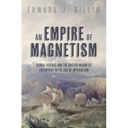 An Empire of Magnetism: Global Science and the British Magnetic Survey in the Age of Imperialism