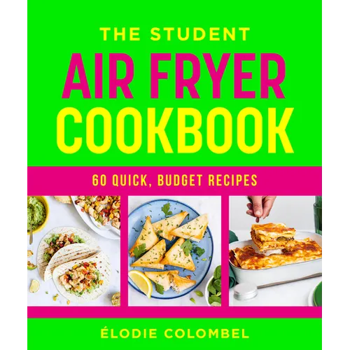 The Student Air Fryer Cookbook: 60 Fast, Cheap Dishes, with a Photo for Every Recipe