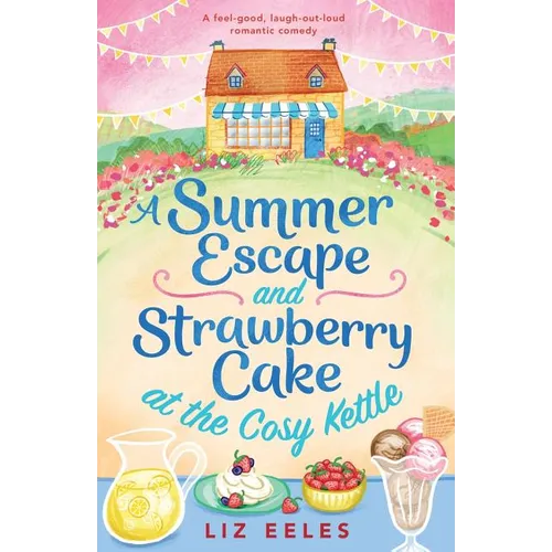 A Summer Escape and Strawberry Cake at the Cosy Kettle: A feel good, laugh out loud romantic comedy