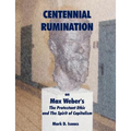 CENTENNIAL RUMINATION on Max Weber's "The Protestant Ethic and The Spirit of Capitalism"