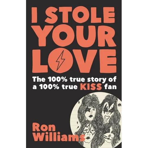 I Stole Your Love: The 100% True Story of a 100% True KISS Fan