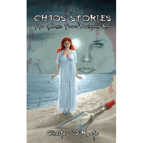 The Chaos Stories: Tales of Magic, Terror, Passion, and Blood
