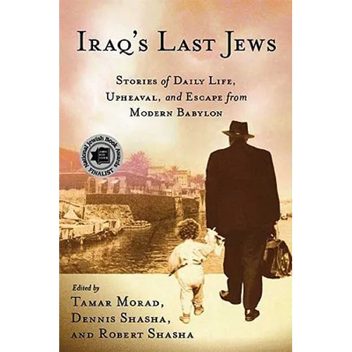 Iraq's Last Jews: Stories of Daily Life, Upheaval, and Escape from Modern Babylon