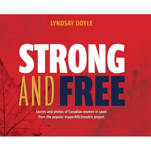 Strong and Free: Stories and photos of Canadian women in sport from the popular #superROLEmodels project