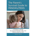The Parent's Survival Guide to PANDAS/PANS: A Handbook to Manage Neuroimmune Disorders in Your Child Without Losing Your Mind