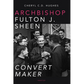 Archbishop Fulton J. Sheen: Convert Maker