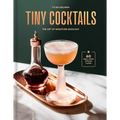 Tiny Cocktails: The Art of Miniature Mixology: A Cocktail Recipe Book