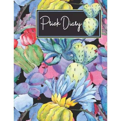 Prick Diary: Track Diabetes Blood Sugar Daily Record Glucose Readings 4x a Day, 7 Days a Week Fun Prickly Succulent Design BONUS Coloring Pages!
