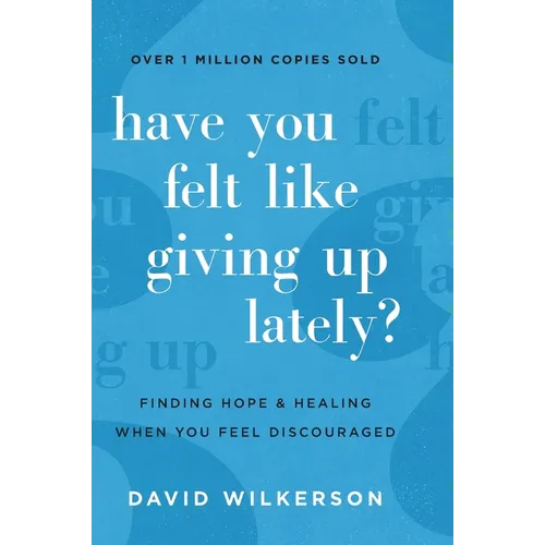 Have You Felt Like Giving Up Lately?: Finding Hope and Healing When You Feel Discouraged