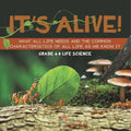 It's Alive! What All Life Needs and the Common Characteristics of All Life as We Know It Grade 6-8 Life Science